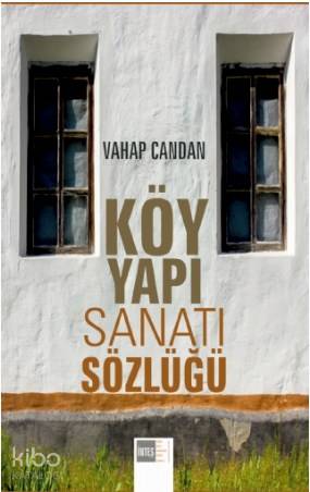 Köy Yapı Sanatı Sözlüğü | Vahap Candan | Nobel Bilimsel Eserler