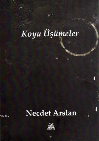 Koyu Üşümeler | Necdet Arslan | Artshop Yayıncılık