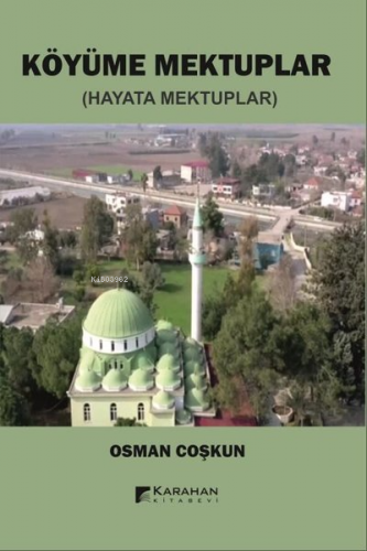 Köyüme Mektuplar - Hayata Mektuplar | Osman Coşkun | Karahan Kitabevi