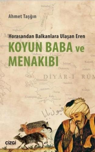 Koyun Baba ve Menakıbı; Horasandan Balkanlara Ulaşan Eren | Ahmet Taşğ