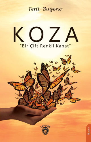 Koza;Bir Çift Renkli Kanat | Ferit Bugenç | Dorlion Yayınevi