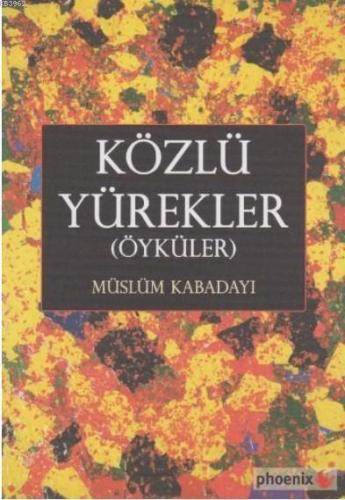 Közlü Yürekler (Öyküler) | Müslüm Kabadayı | Phoenix Yayınevi