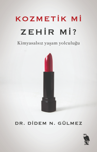 Kozmetik mi Zehir mi?;Kimyasalsız Yaşam Yolculuğu | Didem N. Gülmez | 