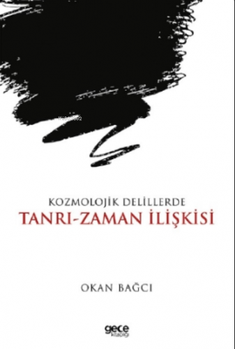 Kozmolojik Delillerde Tanrı- Zaman İlişkisi | Okan Bağcı | Gece Kitapl