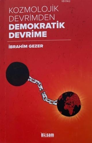 Kozmolojik Devrimden Demokratik Devrime | İbrahim Gezer | Bilsam Yayın