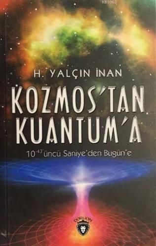 Kozmos´tan Kuantuma; 10-43'üncü Saniye'den Bugün'e | H. Yalçın İnan | 