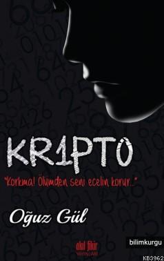 Kr1pto; Korkma!ölümden seni ecelin korur | Oğuz Gül | Akıl Fikir Yayın