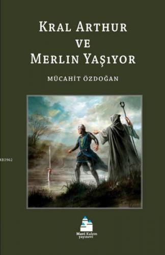 Kral Arthur ve Merlin Yaşıyor | Mücahit Özdoğan | Mavi Kalem Yayınları