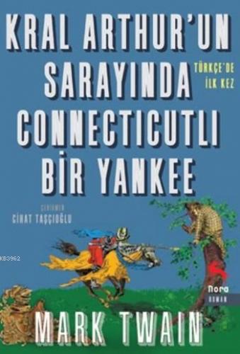 Kral Arthur'un Sarayında Connecticutlı Bir Yankee | Mark Twain | Nora 