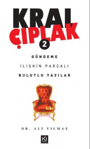 Kral Çıplak - 2 / Gündeme İlişkin Parçalı Bulutlu Yazılar | Ali Yılmaz