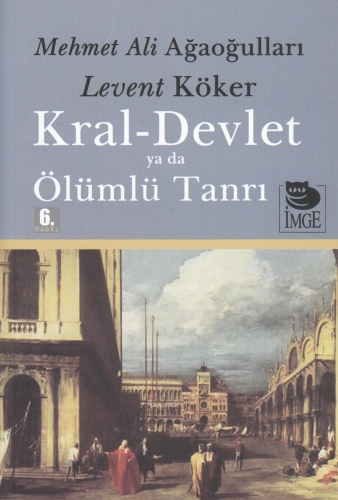 Kral-Devlet ya da Ölümlü Tanrı | Levent Köker | İmge Kitabevi Yayınlar