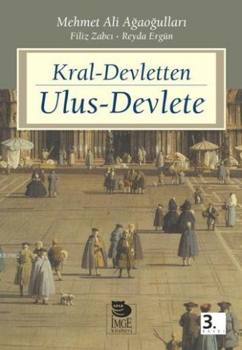 Kral-Devletten Ulus-Devlete | Mehmet Ali Ağaoğulları | İmge Kitabevi Y