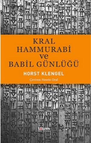 Kral Hamurabi ve Babil Günlüğü | Horst Klengel | Totem Yayınları