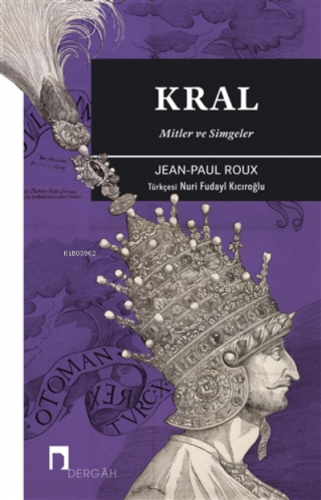 Kral;Mitler Ve Simgeler | Jean-Paul Roux | Dergah Yayınları