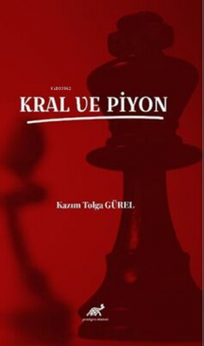 Kral ve Piyon | Kazım Tolga Gürel | Paradigma Akademi Yayınları