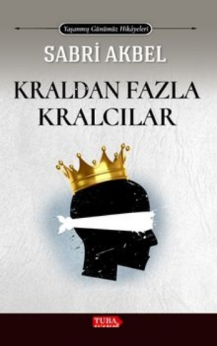 Kraldan Fazla Kralcılar | Sabri Akbel | Tuba Kitabevi