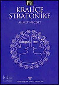 Kraliçe Straonike; Şiirli Oyun | Ahmet Necdet | Arkeoloji ve Sanat Yay