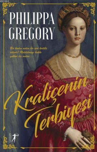 Kraliçenin Terbiyesi | Philippa Gregory | Artemis Yayınları