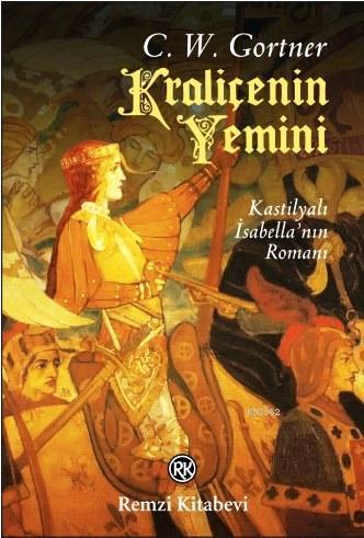 Kraliçenin Yemini; Kastilyalı İsabella'nın Romanı | C. W. Gortner | Re