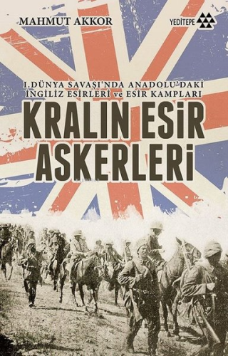 Kralın Esir Askerleri; I. Dünya Savaşı'nda Anadolu'daki İngiliz Esirle