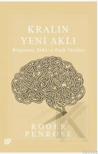 Kralın Yeni Aklı; Bilgisayar, Zekâ ve Fizik Yasaları | Roger Penrose |