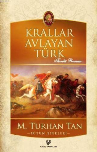 Krallar Avlayan Türk | M. Turhan Tan | Çağrı Yayınları