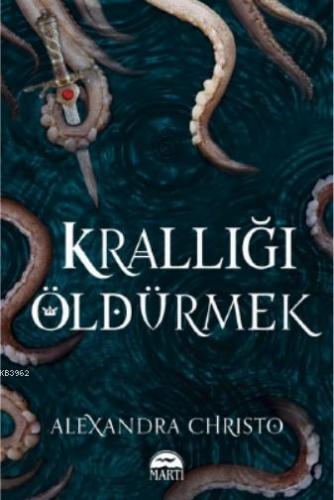 Krallığı Öldürmek - Ciltli | Alexandra Christo | Martı Yayınları