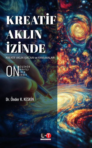 Kreatif Aklın İzinde;Kreatif Aklın Işıkları ve Yansımaları | Önder K. 