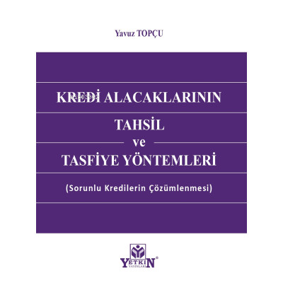 Kredi Alacaklarının Tahsil Ve Tasfiye Yöntemleri | Yavuz Topçu | Yetki