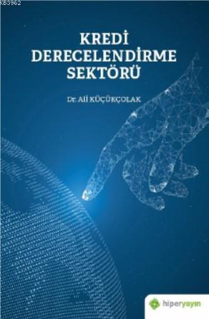 Kredi Derecelendirme Sektörü | R. Ali Küçükçolak | Hiper Yayınları