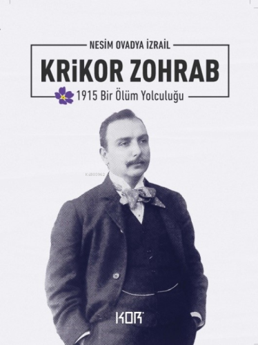 Krikor Zohrab;1915 Bir Ölüm Yolculuğu | Nesim Ovadya İzrail | Kor Kita