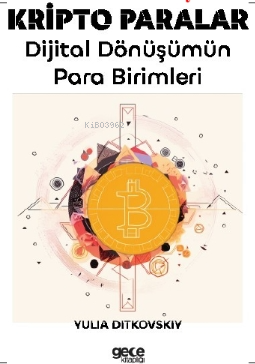 Kripto Paralar;Dijital Dönüşümün Para Birimleri | Yulia Ditkovskiy | G