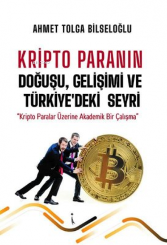 Kripto Paranın Doğuşu Gelişimi ve Türkiye'deki Seyri | Ahmet Tolga Bil