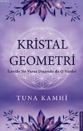 Kristal Geometri; İçeride Ne Varsa Dışarıda da O Vardır | Tuna Kamhi |