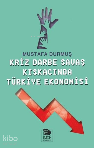 Kriz Darbe Savaş Kıskacında Türkiye Ekonomisi | Mustafa Durmuş | İmge 