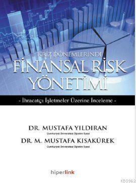 Kriz Dönemlerinde Finansal Risk Yönetimi; İhraçatçı İşletmeler Üzerine