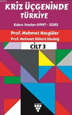 Kriz Üçgeninde Türkiye Cilt 3 | Mehmet Hasgüler | Urzeni Yayıncılık