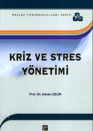 Kriz ve Stres Yönetimi (MYO Serisi) | Adnan Çelik | Gazi Kitabevi