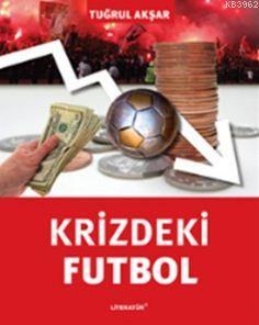 Krizdeki Futbol | Tuğrul Akşar | Literatür Yayıncılık Dağıtım