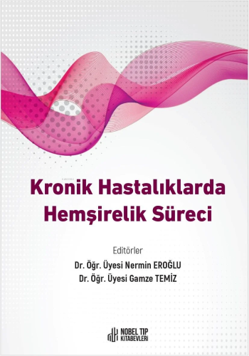 Kronik Hastalıklarda Hemşirelik Süreci | Gamze Temiz | Nobel Tıp Kitab