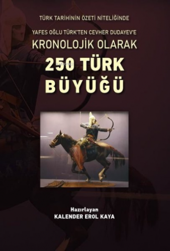 Kronolojik Olarak 250 Türk Büyüğü | Kalender Erol Kaya | Altınordu Yay