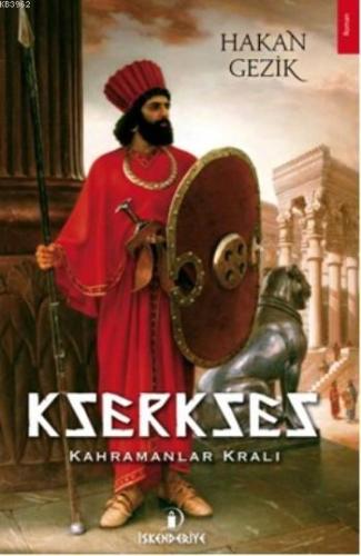 Kserkses; Kahramanlar Kralı | Hakan Gezik | İskenderiye Kitap