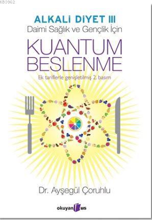 Kuantum Beslenme; Alkali Diyet 3 | Ayşegül Çoruhlu | Okuyan Us Yayınla