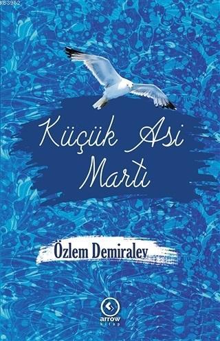 Küçük Asi Martı | Özlem Demiralev | Arrow Kitap