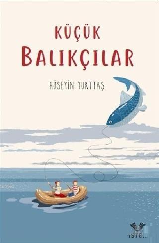 Küçük Balıkçılar | Hüseyin Yurttaş | İstek Yayınları