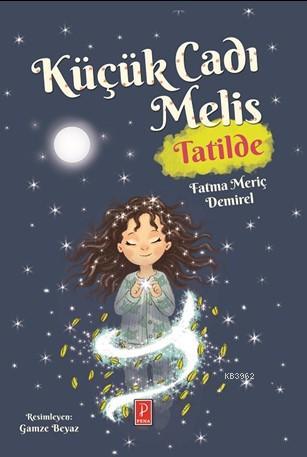 Küçük Cadı Melis Tatilde | Fatma Meriç Demirel | Pena Yayınları