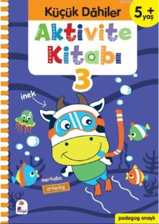 Küçük Dahiler Aktivite Kitabı 3 – 5+ Yaş; Pedagog Onaylı | Gülizar Ç. 