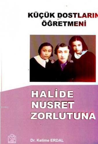 Küçük Dostların Öğretmeni Halide Nusret Zorlutuna | Kelime Erdal | Ezg