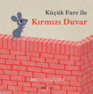 Küçük Fare ile Kırmızı Duvar | Britta Teckentrup | Beta Kids