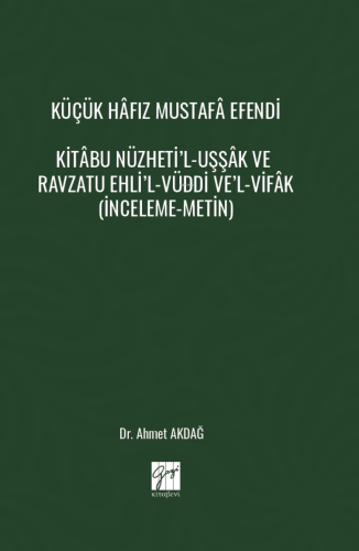 Küçük Hâfız Mustafâ Efendi Kitâbu Nüzheti’l-Uşşâk Ve Ravzatu Ehli’l-Vü